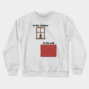 To The Window, To The Wall Crewneck Sweatshirt